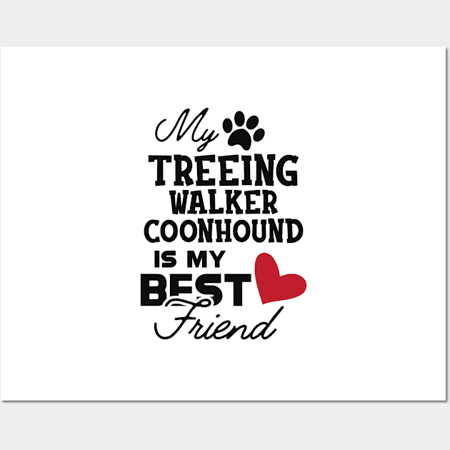 Treeing walker coonhound - My treeing walker coonhound is my best friend Wall Art by KC Happy Shop